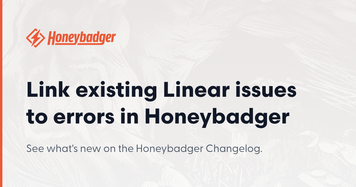 Link existing Linear issues to errors in Honeybadger - Honeybadger